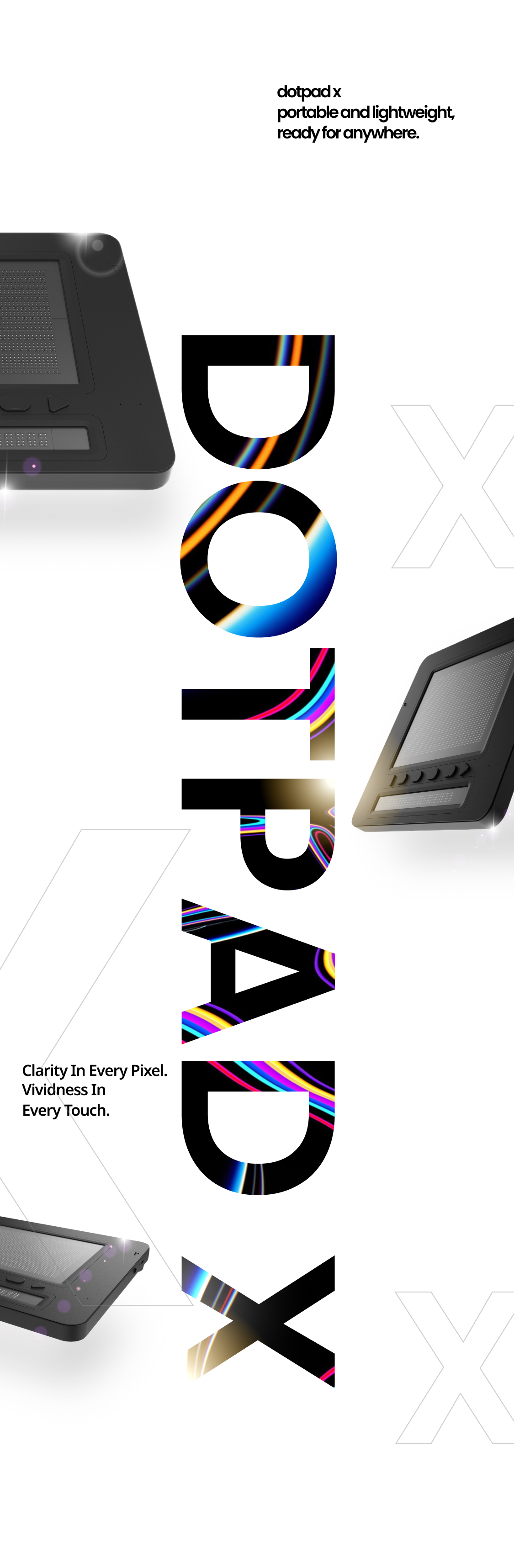 Image of DotPad X and the promotional phrases “DotPad X Portable and Lightweight, Ready for Anywhere.” and “Clarity in Every Pixel. Vividness in Every Touch.”